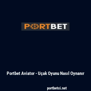 Portbet Aviator - U&ccedil;ak Oyunu Nasıl Oynanır