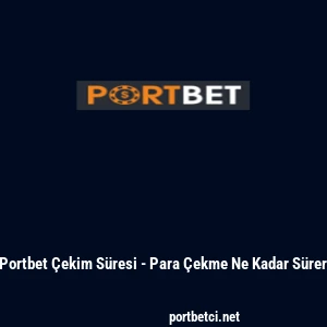 Portbet &Ccedil;ekim S&uuml;resi - Para &Ccedil;ekme Ne Kadar S&uuml;rer