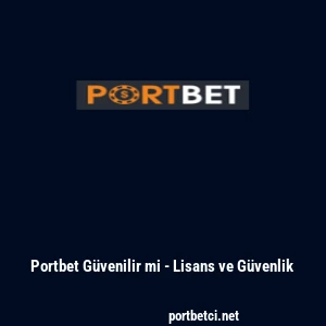 Portbet G&uuml;venilir mi - Lisans ve G&uuml;venlik