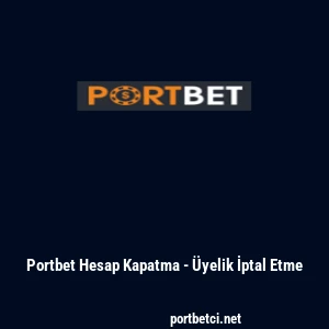 Portbet Hesap Kapatma - &Uuml;yelik İptal Etme
