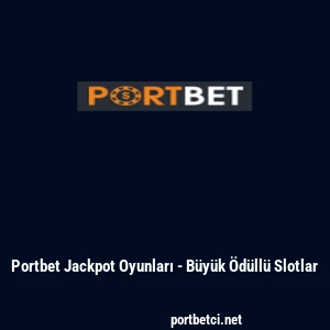 Portbet Jackpot Oyunları - B&uuml;y&uuml;k &Ouml;d&uuml;ll&uuml; Slotlar