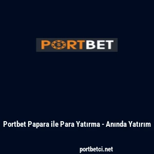 Portbet Papara ile Para Yatırma - Anında Yatırım