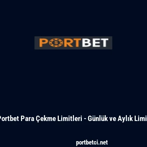 Portbet Para &Ccedil;ekme Limitleri - G&uuml;nl&uuml;k ve Aylık Limit