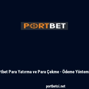 Portbet Para Yatırma ve Para &Ccedil;ekme - &Ouml;deme Y&ouml;ntemleri