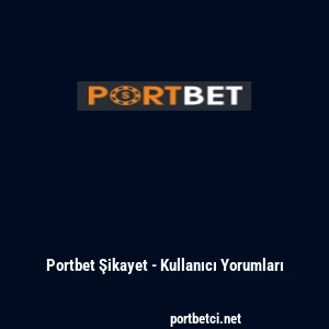 Portbet Şikayet - Kullanıcı Yorumları