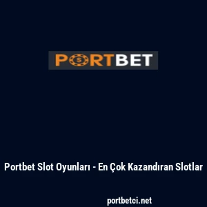 Portbet Slot Oyunları - En &Ccedil;ok Kazandıran Slotlar