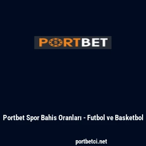Portbet Spor Bahis Oranları - Futbol ve Basketbol