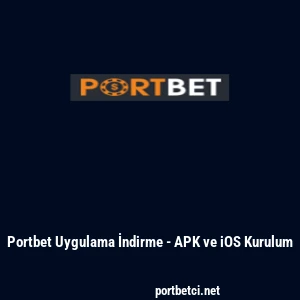 Portbet Uygulama İndirme - APK ve iOS Kurulum