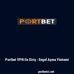 Portbet VPN ile Giriş - Engel Aşma Y&ouml;ntemi